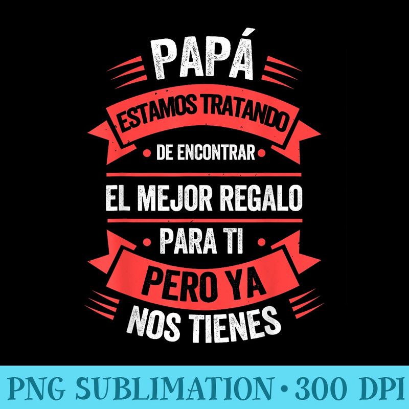 Funny Fathers Day Spanish Dad from Daughter Son - PNG Download Clipart - Perfect for Sublimation Mastery