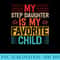 My Step Daughter is My Favorite Child Fun Mother Fathers Day - PNG Download Clipart - Quick And Seamless Download Process