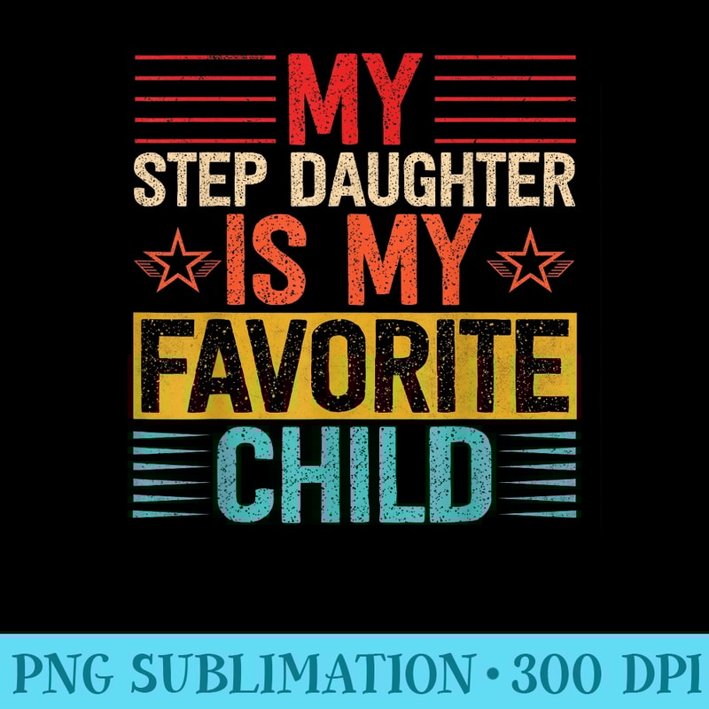 My Step Daughter is My Favorite Child Fun Mother Fathers Day - PNG Download Clipart - Quick And Seamless Download Process