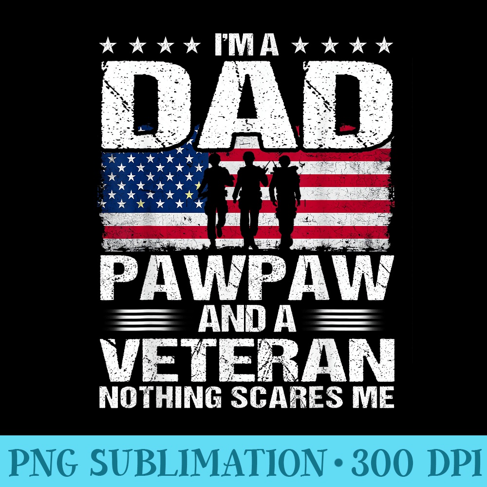 I Am A Dad A Pawpaw And A Veteran T Fathers Day - PNG Download Source - Unleash Your Creativity