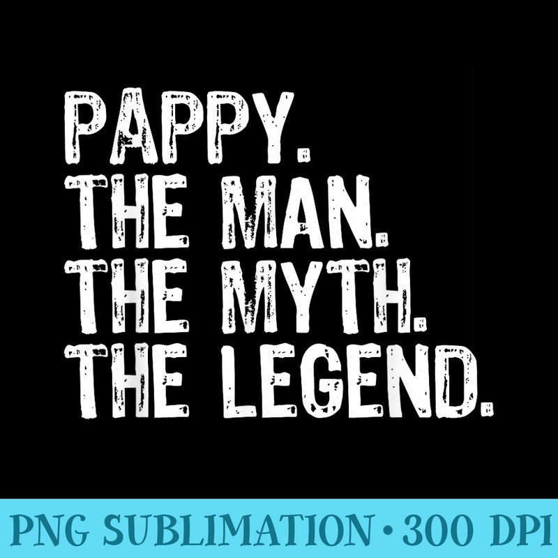 Pappy The Man The Myth The Legend Cool Funny - Sublimation designs PNG - Revolutionize Your Designs
