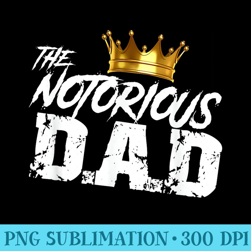 Old School Funny Hip Hop Fathers Day Notorious Dad - PNG Download Icon - Instantly Transform Your Sublimation Projects