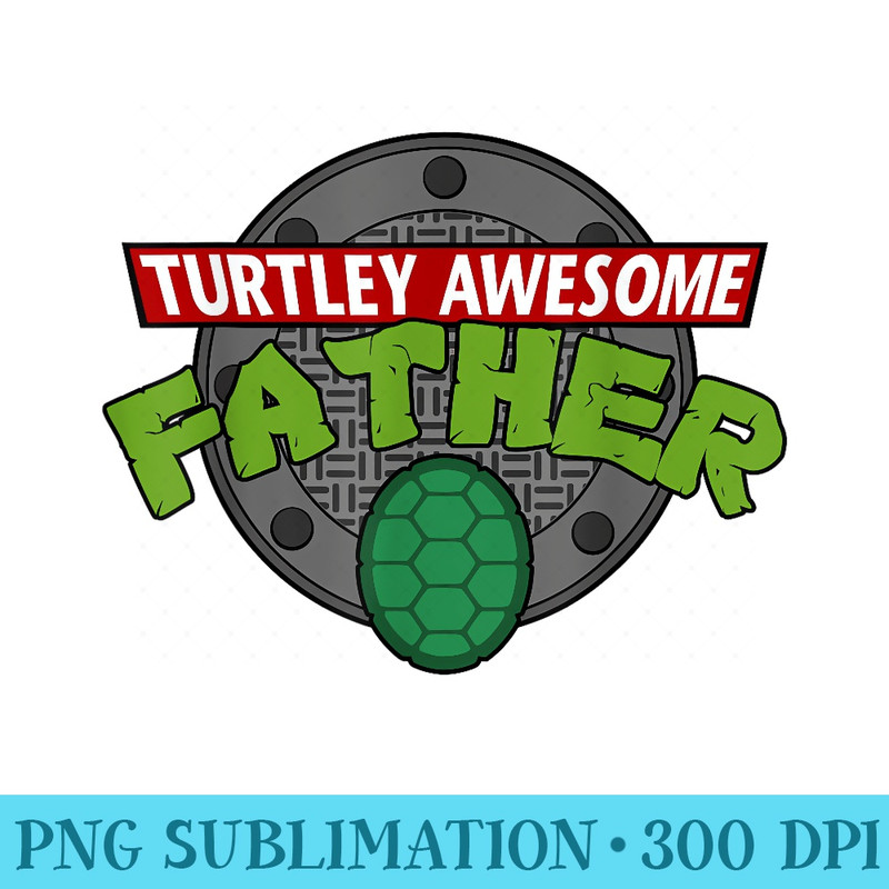 Turtley Awesome Father Awesome Fathers Day - Shirt Graphic Resources - Create with Confidence