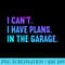 I Cant I Have Plans In The Garage Fathers Day Car Mechanics - Stylish Shirt PNG - Fashionable and Fearless