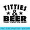 TITTIES BEER THATS WHY IM HERE - PNG Design Files - Fashionable and Fearless