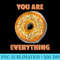 You Are Everything, a Bagel - Shirt Vector Illustration - Premium Quality PNG Artwork