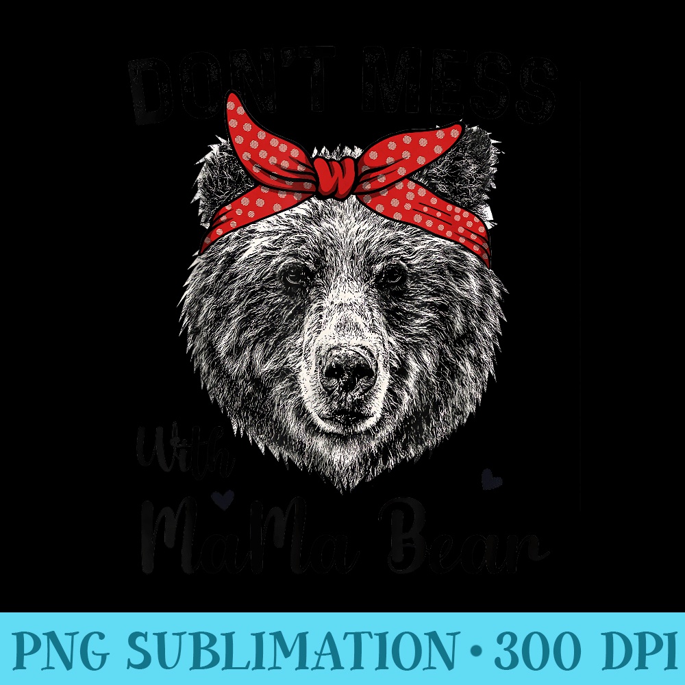 Dont Mess with Mama Bear Funny Mama Bear Mothers Day Humor - PNG Download Clipart - Limited Edition And Exclusive Designs