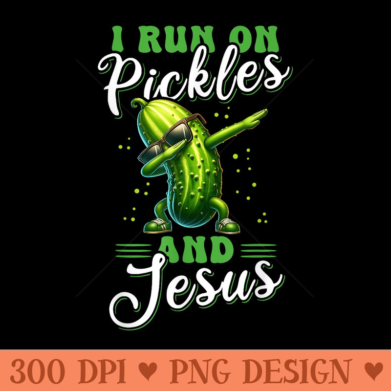 Funny Pickle Cucumber I run on Pickles and Jesus - Sublimation PNG Designs - Perfect for Creative Projects