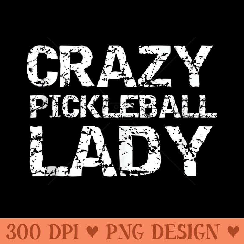 Funny Pickle Ball Quote for Women Fun Crazy Pickleball Lady - Trendy PNG Designs - Unique And Exclusive Designs