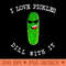 I Love Pickles Dill With It Pickle Lover Food Meme Pun - Digital PNG Artwork - Eco Friendly And Sustainable