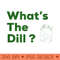 Funny Whats the Dill Pickle - High Resolution PNG Designs - Unlock Vibrant Sublimation Designs