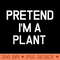Pretend Im A Plant Funny Lazy Halloween - PNG image download - Instant Access To Downloadable Files
