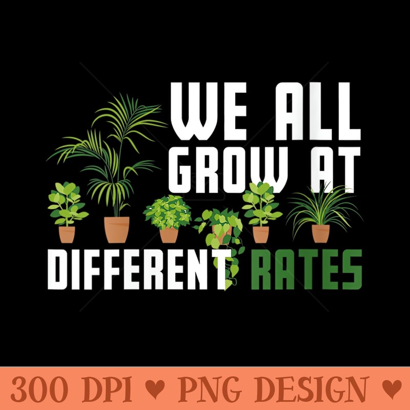 Womens We All Grow At Different Rates cactus plant lover teacher - Clipart PNG - Limited Edition And Exclusive Designs