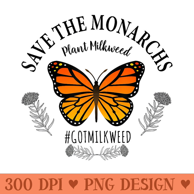 Monarch Whisperer Plant Milkweed Butterfly Save The Monarchs - PNG download - Unique And Exclusive Designs