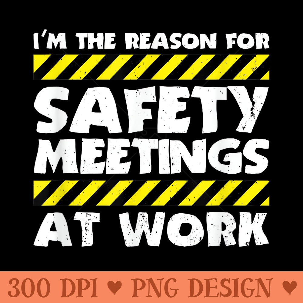 The Reason For Safety Meetings At Work Construction Job - Trendy PNG Designs - Perfect for Sublimation Art