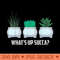 Funny Whats Up Succa Cactus T For Plant Lovers - PNG Graphics - Unlock Vibrant Sublimation Designs