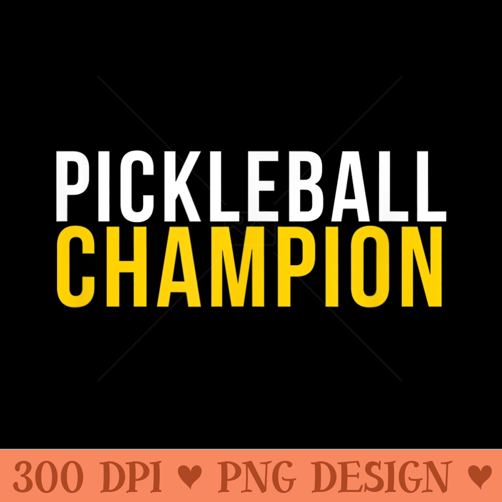 Pickleball Champion T for Pickle Ball Players - Digital PNG Downloads - Premium Quality PNG Artwork