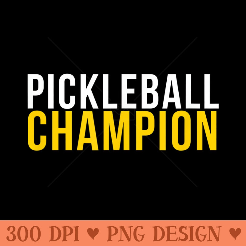 Pickleball Champion T for Pickle Ball Players - Digital PNG Downloads - Premium Quality PNG Artwork