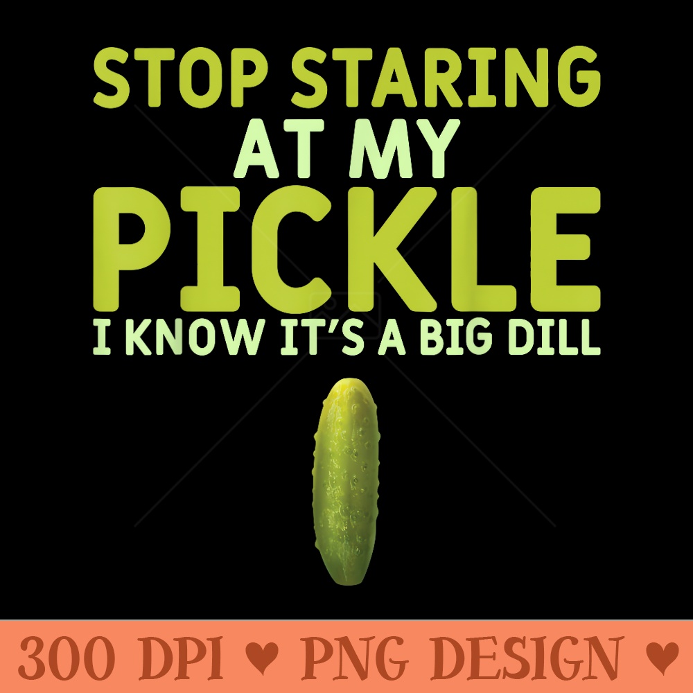 Food Stop Staring At My Pickle Funny Pickles - Vector PNG Clipart - Quick And Seamless Download Process