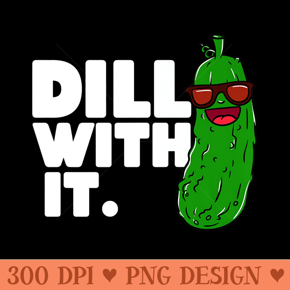 Pickleball Funny Dill With It Pickle Cucumber Premium - Clipart PNG - Perfect for Sublimation Mastery