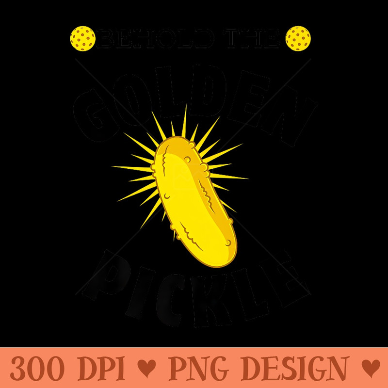 Pickleball Player Behold Golden Pickle Pickleballer Sport Premium - Ready To Print PNG Designs - Quick And Seamless Download Process