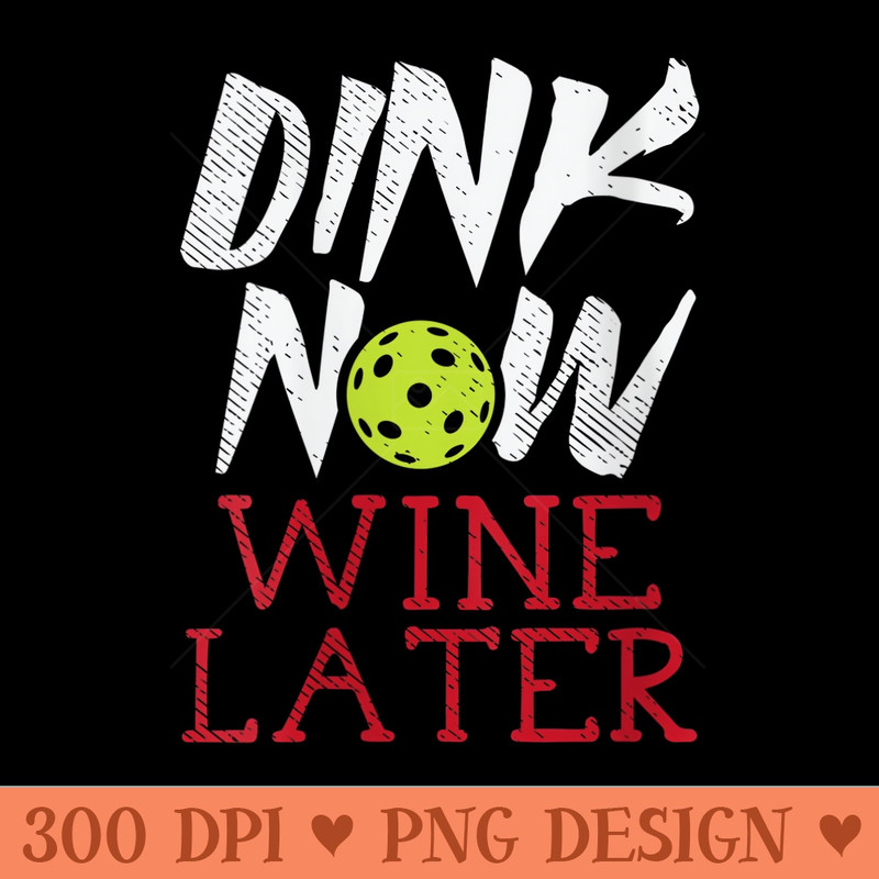 Womens Dink Now Wine Later Pickleball Pickle Ball Drinking - PNG download - Spice Up Your Sublimation Projects