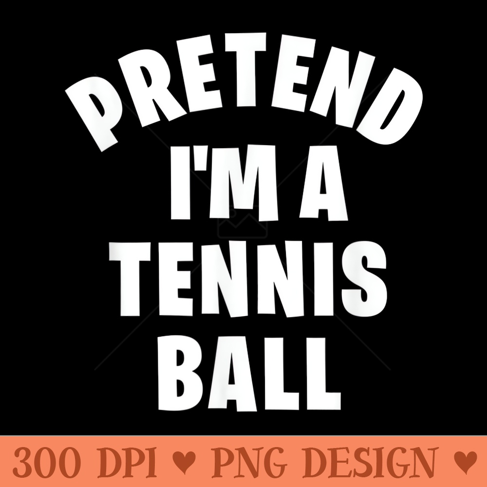 Pretend Im a Tennis Ball  Funny Halloween Party - Vector PNG download - Quick And Seamless Download Process