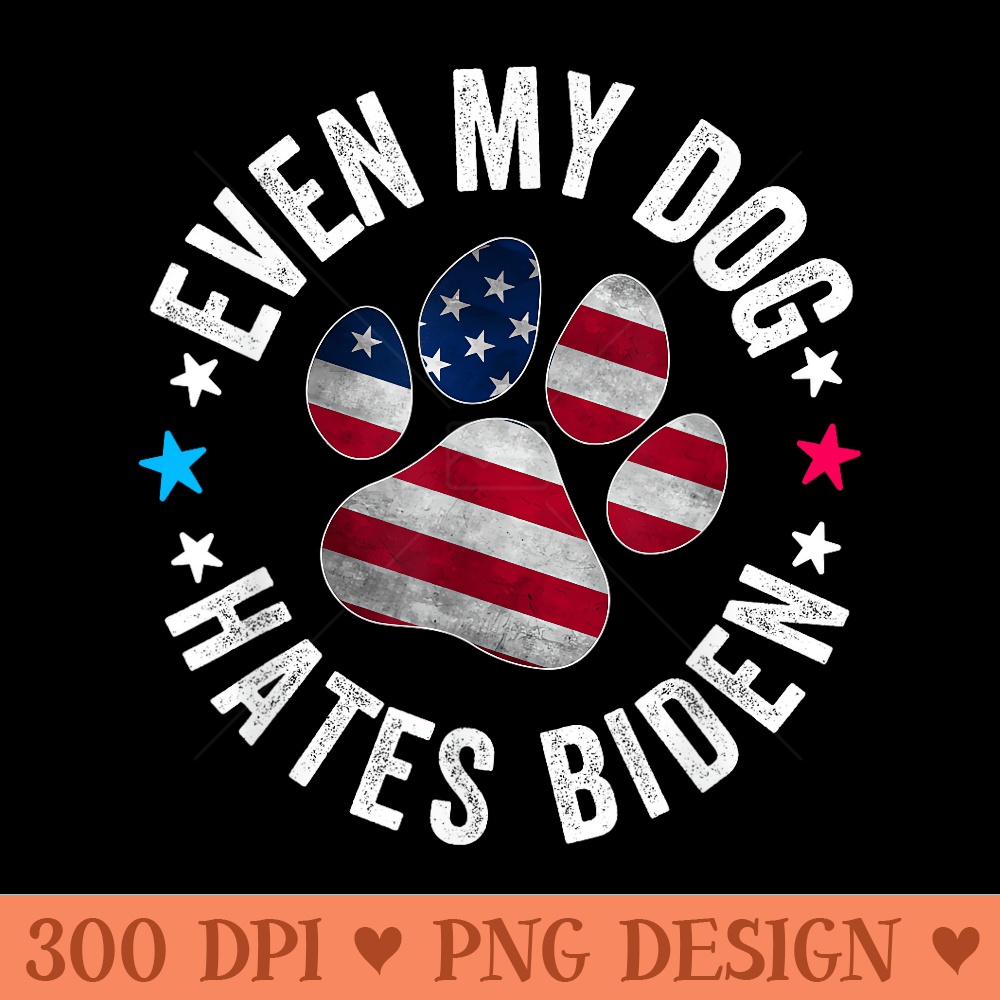 Funny Even My Dog Hates Biden Anti Joe Biden Usa Flag - Vector PNG Clipart - Transform Your Sublimation Creations