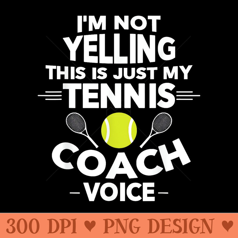 Funny Tennis Coach - High Quality PNG Files - Enhance Your Apparel