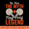 The Man The Myth Ping Pong Legend Table Tennis - High Quality PNG download - Perfect for Personalization