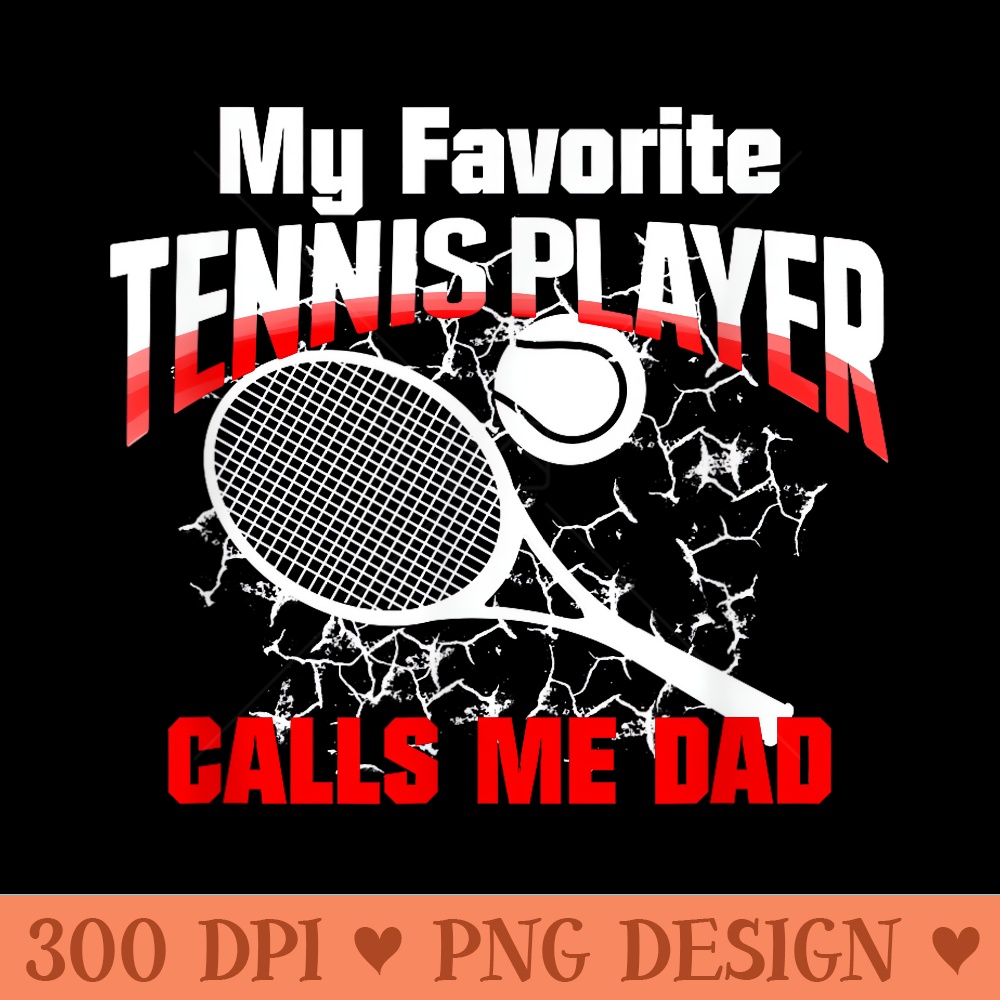 for Dad T My Favorite Tennis Player Calls Me Dad - High Quality PNG Clipart - Perfect for Creative Projects