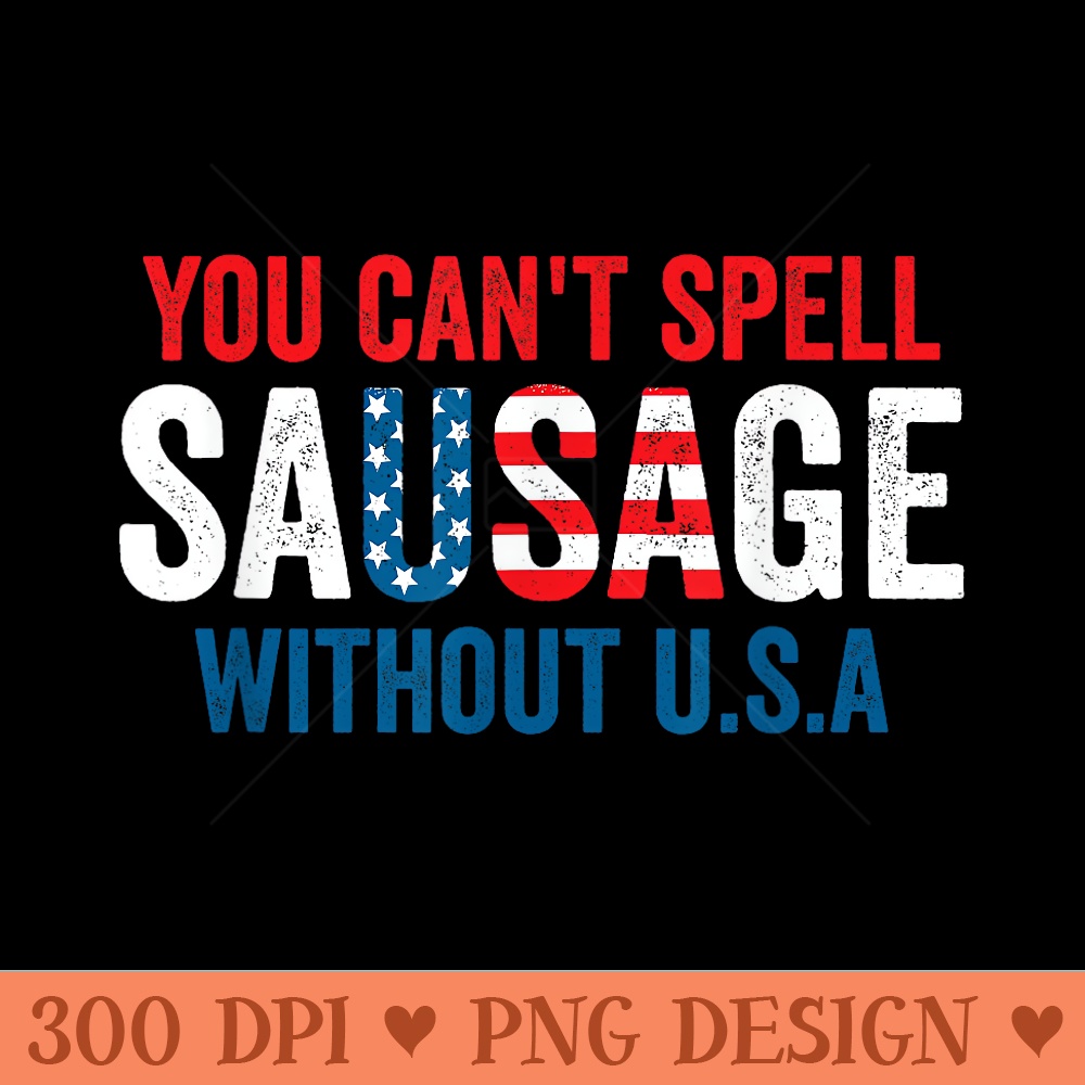 You Cant Spell Sausage Without USA - Transparent PNG Clipart - Create with Confidence
