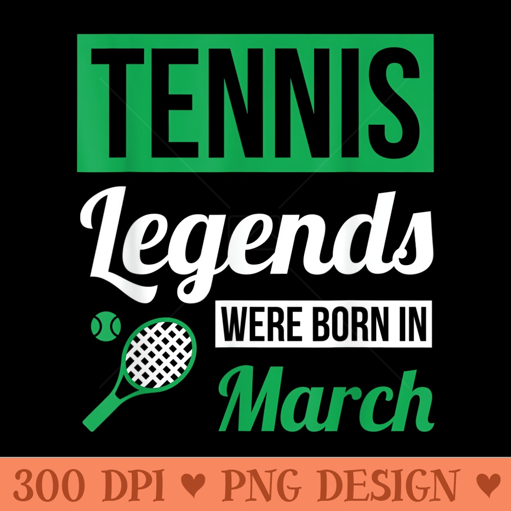Tennis Legends Were Born In March Birthday - Transparent PNG Clipart - Revolutionize Your Designs