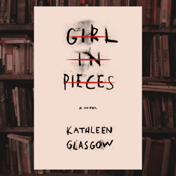 girl in pieces by kathleen glasgow