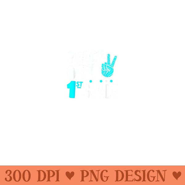 Peace Out 1st Grade Graduation Last Day School 2024 Funny - High Quality PNG Files - Unleash Your Creativity