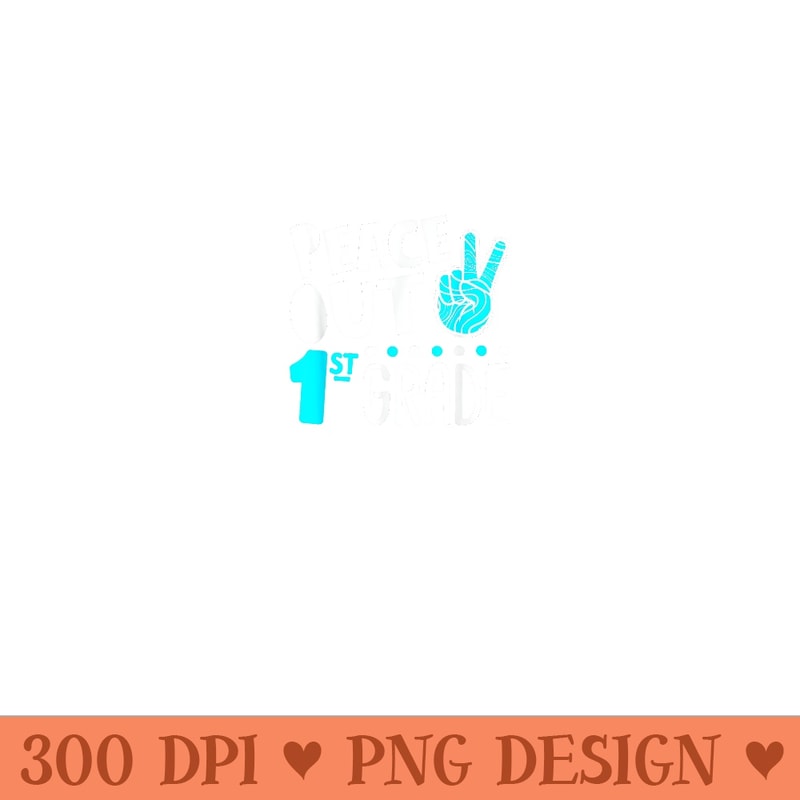 Peace Out 1st Grade Graduation Last Day School 2024 Funny - High Quality PNG Files - Unleash Your Creativity