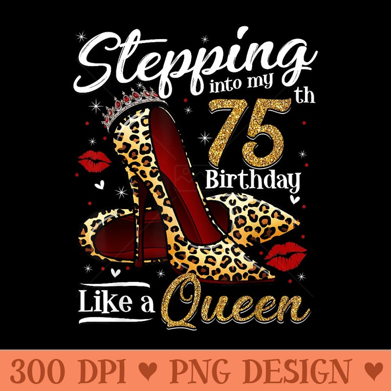 High Heels Stepping Into My 75th Birthday 75 and Fabulous - PNG download - Easy To Print And User Friendly Designs