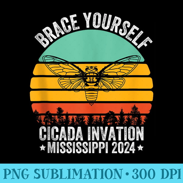 Brace Yourself Cicada Invation Mississippi Cicada Tour 2024 - Ready To Print PNG Designs - Create with Confidence
