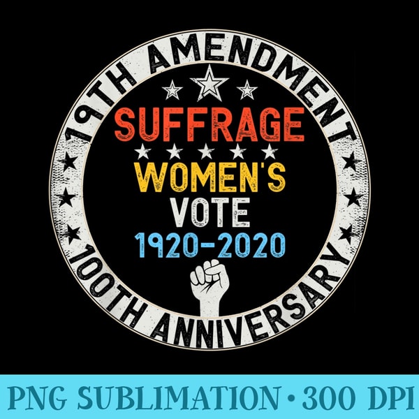 19th Amendment Women's Right to Vote 100 Years Suffragette - Printable PNG Images - Unleash Your Inner Rebellion