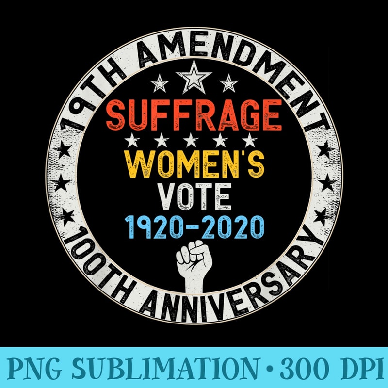 19th Amendment Women's Right to Vote 100 Years Suffragette - Printable PNG Images - Unleash Your Inner Rebellion