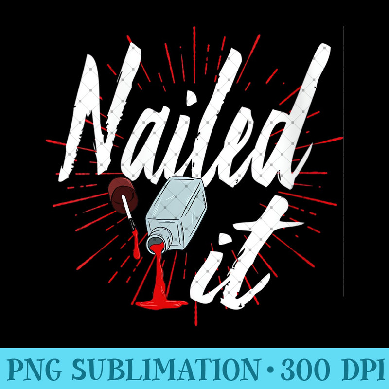 Womens Nail Technician Nailed It Pedicurist - PNG Prints - Instant Access To Downloadable Files