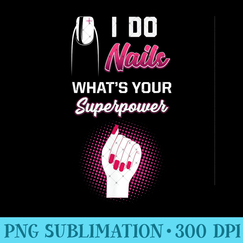 I Do Nails Funny Nail Tech Nail Technician Artist Women - Printable PNG Graphics - Add a Festive Touch to Every Day