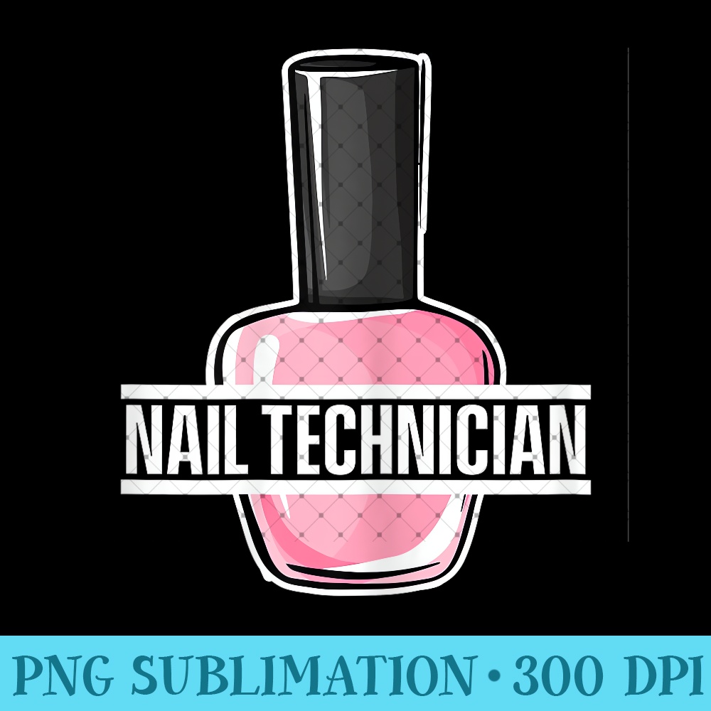 Nail Manicure Tech Nails Beautician Technician Pedicure - Unique Sublimation patterns - Boost Your Success with this Inspirational PNG Download