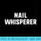 Nail Whisperer Funny Tech Salon Techician Manicurist - Digital PNG Artwork - Versatile And Customizable Designs