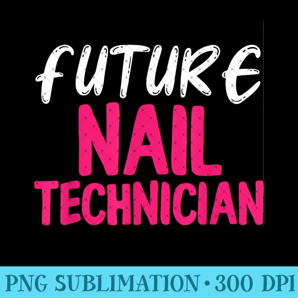 Nail Technician Future Nail Tech Artist Manicurist - Modern PNG designs - Quick And Seamless Download Process
