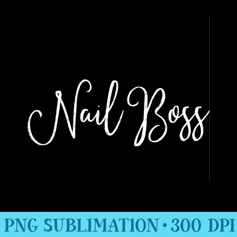 Nail Boss, Event Vendor, Nail Stylist Swag Nail Tech - PNG Design Files - Fashionable and Fearless