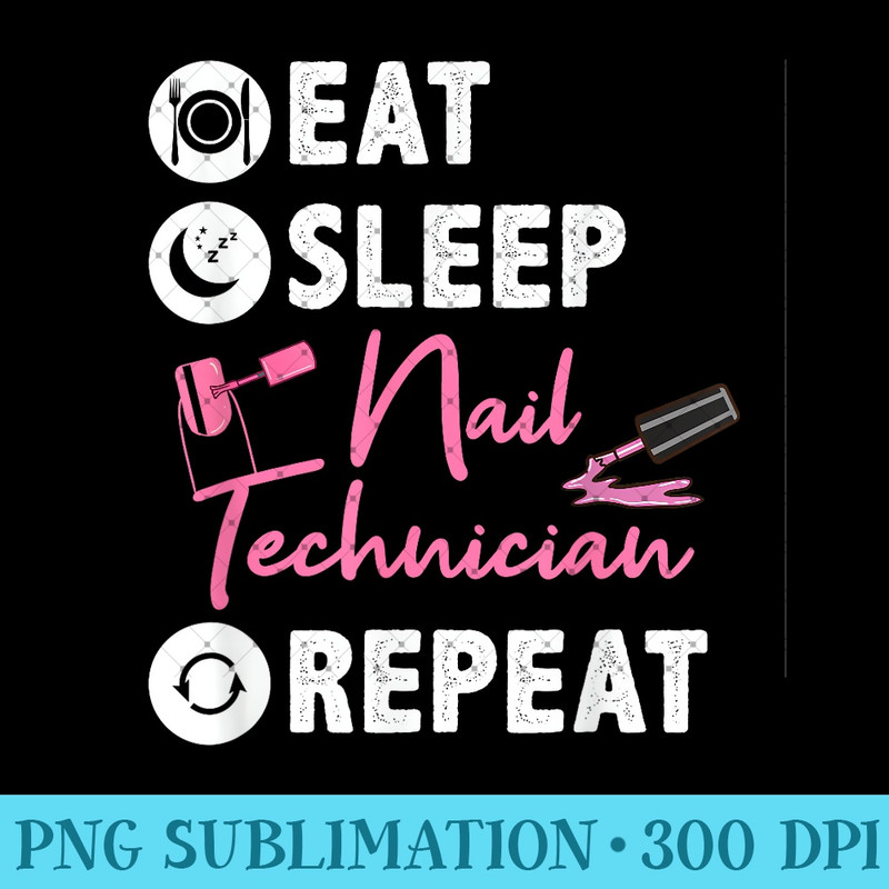 Eat Sleep Nail Technician Repeat Nail Tech - Ready To Print PNG Designs - Trendsetting And Modern Collections