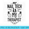 My Nail Tech Is My Therapist - Sublimation PNG Designs - High Resolution And Print-Ready Designs