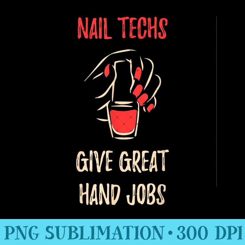 Nail Techs Give Great Hand Jobs - PNG design assets - Fashionable and Fearless