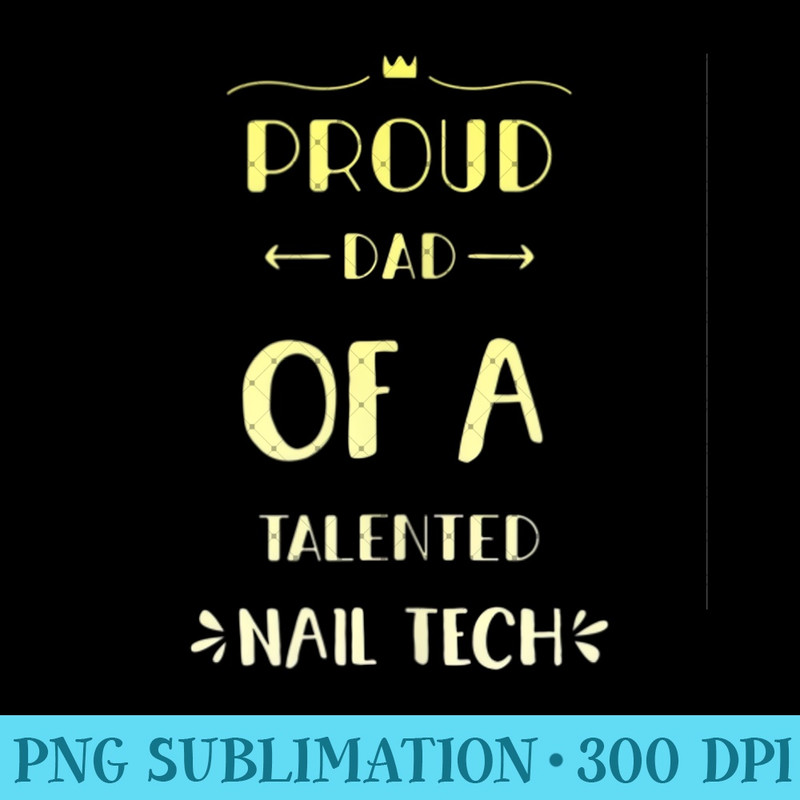 Mens Proud dad of nail tech - Modern PNG designs - Transform Your Sublimation Creations